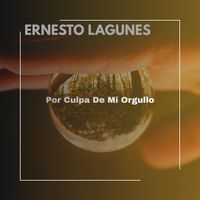 ERNESTO LAGUNES - Por Culpa De Mi Orgullo