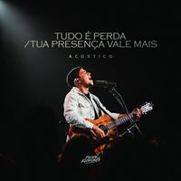 Felipe Rodrigues - Tudo É Perda / Tua Presença Vale Mais (Acústico)