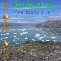 Byorn Gold - How Beautiful the World Is!