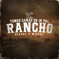 Miguel Y Miguel - Tengo Ganas De Ir Pal Rancho