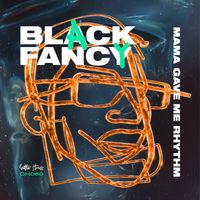 Black Fancy - Mama Gave Me Rhythm