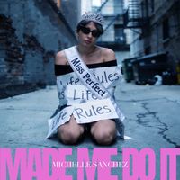 Michelle Sanchez - Made Me Do It