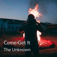 The Unknown - Come Get It (Original [Explicit])