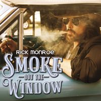 Rick Monroe - Smoke Out The Window