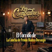 Los Compadres - El Corrido del La Concha de Peñon Blango Durango