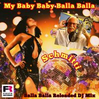 Schmitti - My Baby Baby Balla Balla (Reloaded DJ Mix)