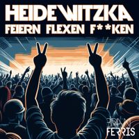 Brian Ferris - Heidewitzka (Feiern Flexen F**ken)