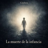 Umbra - La muerte de la infancia