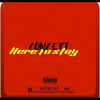 CONCEPT - Here to Stay (Explicit)