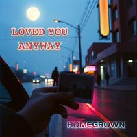 HomeGrown - Loved You Anyway