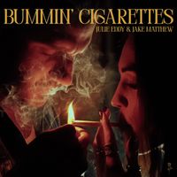 Julie Eddy & Jake Matthew - Bummin' Cigarettes