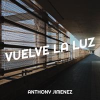 Anthony Jimenez - Vuelve La Luz