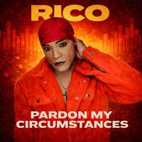 Rico - Pardon My Circumstances