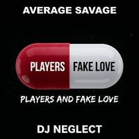 Average Savage Dj Neglect - Players and Fake Love