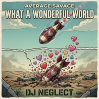 Average Savage Dj Neglect - What a Wonderful World