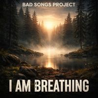 Bad Songs Project - I Am Breathing (Trance)