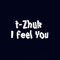 T-Zhuk - I Feel You (Original Mix)