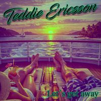 Teddie Ericsson - Let's get away