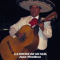 Juan Mendoza - La Noche De Mi Mal (Mariachi)
