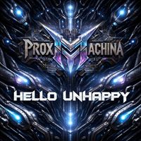 PROX MACHINA - HELLO UNHAPPY (Explicit)