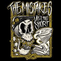 The Mistakes - Life's too short (Explicit)