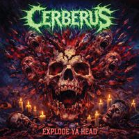 CERBERUS - EXPLODE YA HEAD (Explicit)