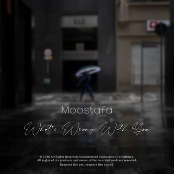 Moostafa - What’s Wrong With You