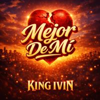 King Ivin - Mejor De Mi