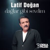 Latif Doğan - Dağlar Gibi Sevdim