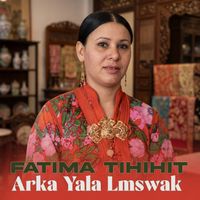 Fatima Tihihit - Arka Yala Lmswak
