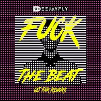 Deejayfly - Fuck The Beat (Get Far Rework [Explicit])