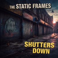 The Static Frames - Shutters Down