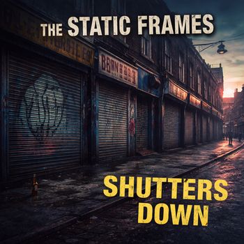 The Static Frames - Shutters Down