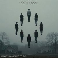Arctic Moon - What I'm Meant To Be