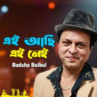 Badsha Bulbul - Ei Achi Ei Nei