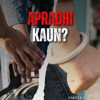 Ankit Kadyan - Apradhi Kaun?