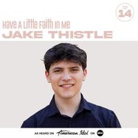 Jake Thistle, American Idol - Have A Little Faith In Me (from American Idol)