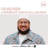 Jordan McCullough, American Idol - I Can Only Imagine (from American Idol)
