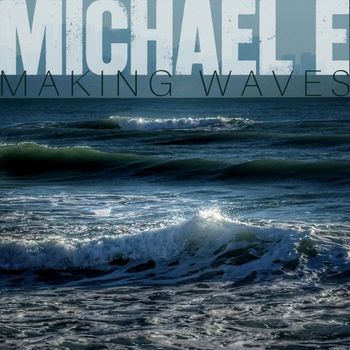 Michael e - Making Waves