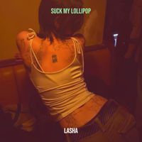 LASHA - Suck My Lollipop (Explicit)