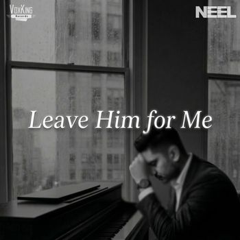 NEEL - Leave Him For Me