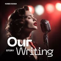 Romeo Bossa - Our Story Writing
