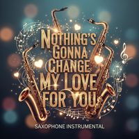 Firelight Records - Nothing's Gonna Change My Love For You (Saxophone Instrumental)
