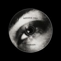 BARBOSA - NEEDED YOU