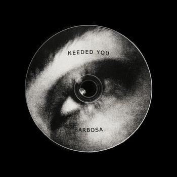 BARBOSA - NEEDED YOU