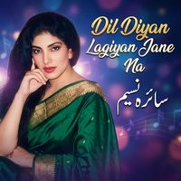 Saira Naseem - Dil Diyan Lagiyan Jane Na