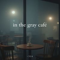 324 - In the gray cafe