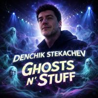 Denchik Stekachev - Ghosts ‘n’ Stuff