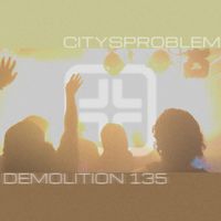 CITYSPROBLEM - Demolition 135