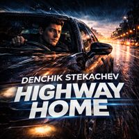Denchik Stekachev - Highway home